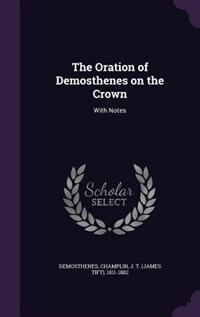 The Oration of Demosthenes on the Crown: With Notes