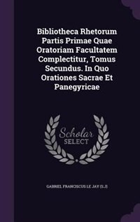 Front cover_Bibliotheca Rhetorum Partis Primae Quae Oratoriam Facultatem Complectitur, Tomus Secundus. In Quo Orationes Sacrae Et Panegyricae