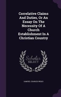 Couverture_Correlative Claims And Duties, Or An Essay On The Necessity Of A Church Establishment In A Christian Country