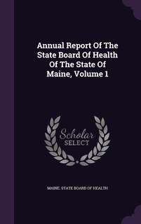Front cover_Annual Report Of The State Board Of Health Of The State Of Maine, Volume 1