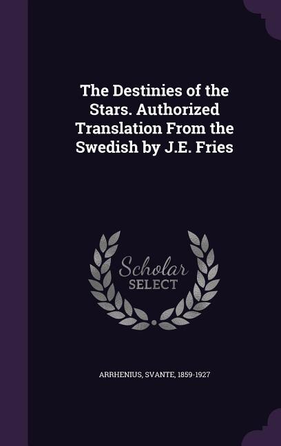 Front cover_The Destinies of the Stars. Authorized Translation From the Swedish by J.E. Fries