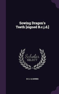 Sowing Dragon's Teeth [signed B.c.j.d.]