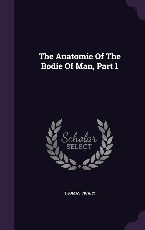 The Anatomie Of The Bodie Of Man, Part 1