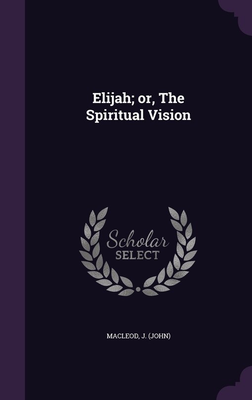 Front cover_Elijah; or, The Spiritual Vision