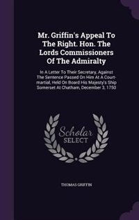 Front cover_Mr. Griffin's Appeal To The Right. Hon. The Lords Commissioners Of The Admiralty