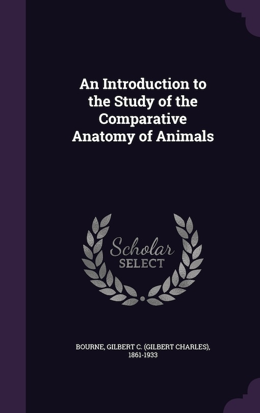 Front cover_An Introduction to the Study of the Comparative Anatomy of Animals