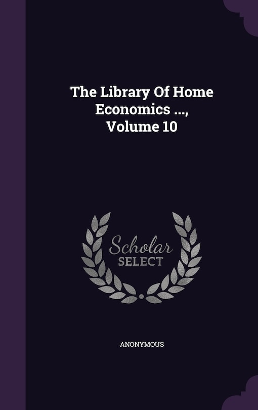 Front cover_The Library Of Home Economics ..., Volume 10