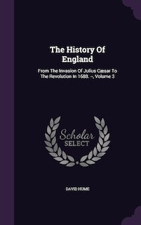 The History Of England: From The Invasion Of Julius Cæsar To The Revolution In 1688. --, Volume 3