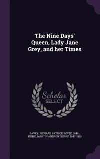 Couverture_The Nine Days' Queen, Lady Jane Grey, and her Times