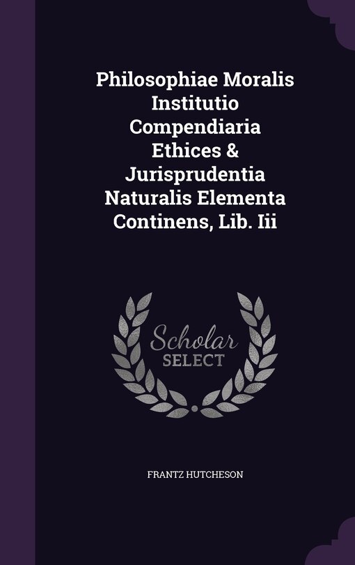 Front cover_Philosophiae Moralis Institutio Compendiaria Ethices & Jurisprudentia Naturalis Elementa Continens, Lib. Iii