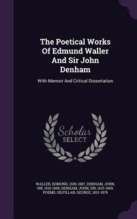 The Poetical Works Of Edmund Waller And Sir John Denham: With Memoir And Critical Dissertation