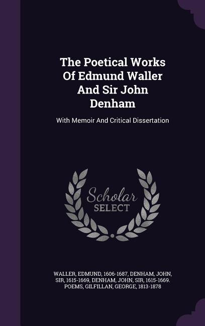 The Poetical Works Of Edmund Waller And Sir John Denham: With Memoir And Critical Dissertation