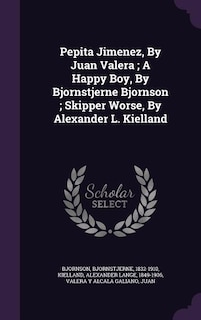 Front cover_Pepita Jimenez, By Juan Valera ; A Happy Boy, By Bjornstjerne Bjornson ; Skipper Worse, By Alexander L. Kielland
