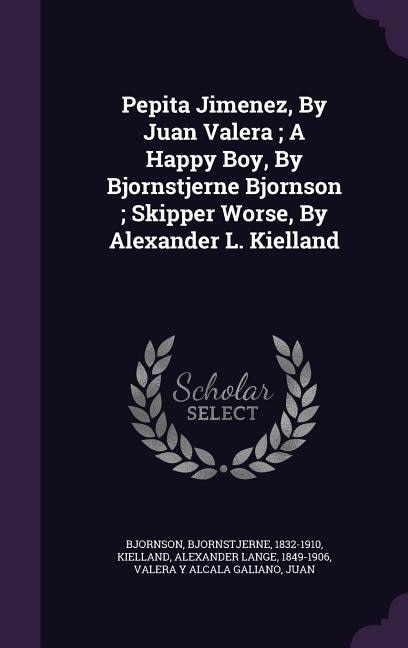 Front cover_Pepita Jimenez, By Juan Valera ; A Happy Boy, By Bjornstjerne Bjornson ; Skipper Worse, By Alexander L. Kielland
