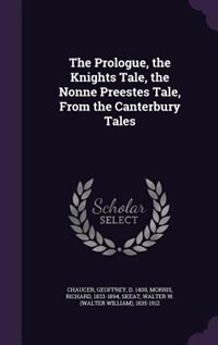 The Prologue, the Knights Tale, the Nonne Preestes Tale, From the Canterbury Tales