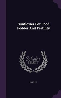 Front cover_Sunflower For Food Fodder And Fertility