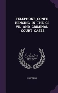 Front cover_TELEPHONE_CONFERENCING_IN_THE_CIVIL_AND_CRIMINAL_COURT_CASES