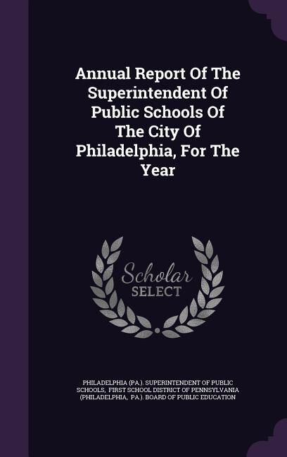 Couverture_Annual Report Of The Superintendent Of Public Schools Of The City Of Philadelphia, For The Year