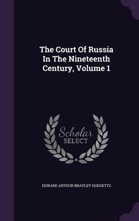 The Court Of Russia In The Nineteenth Century, Volume 1