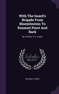 Front cover_With The Guard's Brigade From Bloemfontein To Koomati Poort And Back