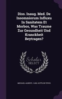 Couverture_Diss. Inaug. Med. De Insomniorum Influxu In Sanitatem Et Morbos, Was Traume Zur Gesundheit Und Kranckheit Beytragen?