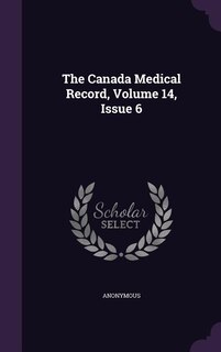 The Canada Medical Record, Volume 14, Issue 6