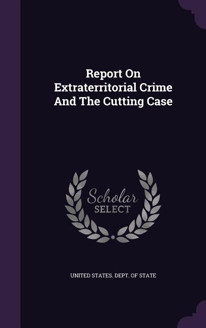 Report On Extraterritorial Crime And The Cutting Case