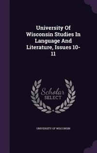 University Of Wisconsin Studies In Language And Literature, Issues 10-11