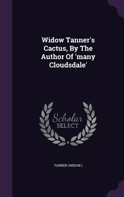 Front cover_Widow Tanner's Cactus, By The Author Of 'many Cloudsdale'