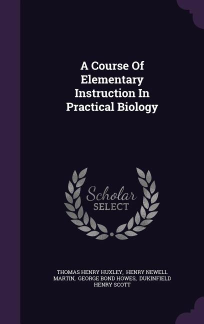 Couverture_A Course Of Elementary Instruction In Practical Biology