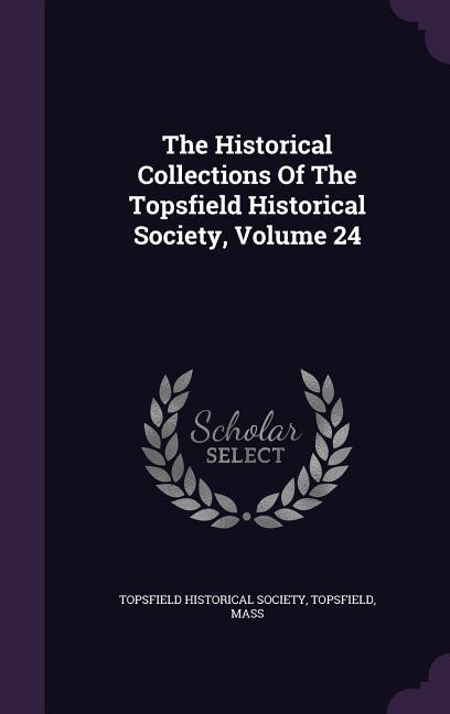 Front cover_The Historical Collections Of The Topsfield Historical Society, Volume 24