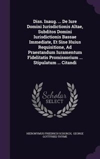 Front cover_Diss. Inaug. ... De Iure Domini Iurisdictionis Altae, Subditos Domini Iurisdictionis Bassae Immediate, Et Sine Huius Requisitione, Ad Praestandum Iuramentum Fidelitatis Promissorium ... Stipulatum ... Citandi