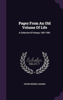 Pages From An Old Volume Of Life: A Collection Of Essays, 1857-1881