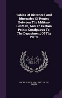 Couverture_Tables Of Distances And Itineraries Of Routes Between The Military Posts In, And To Certain Points Contiguous To, The Department Of The Platte