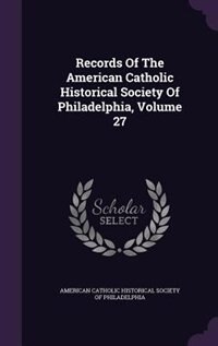 Couverture_Records Of The American Catholic Historical Society Of Philadelphia, Volume 27