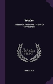 Works: An Essay On The Sin And The Evils Of Covetousness