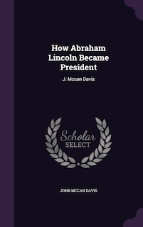 Front cover_How Abraham Lincoln Became President