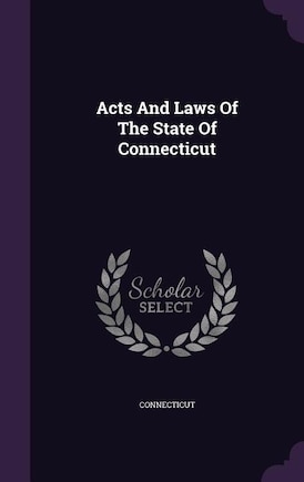 Acts And Laws Of The State Of Connecticut