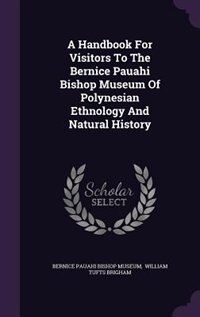 Front cover_A Handbook For Visitors To The Bernice Pauahi Bishop Museum Of Polynesian Ethnology And Natural History