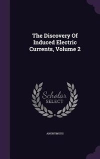 Couverture_The Discovery Of Induced Electric Currents, Volume 2