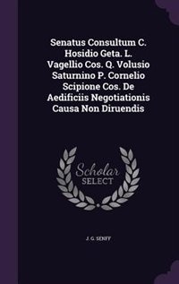 Front cover_Senatus Consultum C. Hosidio Geta. L. Vagellio Cos. Q. Volusio Saturnino P. Cornelio Scipione Cos. De Aedificiis Negotiationis Causa Non Diruendis