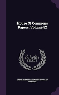 Couverture_House Of Commons Papers, Volume 52
