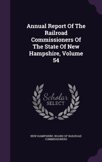 Front cover_Annual Report Of The Railroad Commissioners Of The State Of New Hampshire, Volume 54
