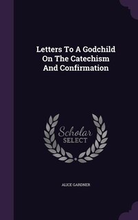 Couverture_Letters To A Godchild On The Catechism And Confirmation