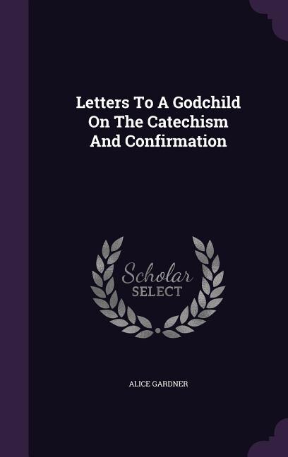 Couverture_Letters To A Godchild On The Catechism And Confirmation