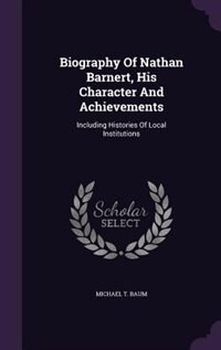 Biography Of Nathan Barnert, His Character And Achievements: Including Histories Of Local Institutions