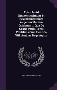 Front cover_Epistola Ad Eminentissimum Et Reverendissimum Angelum Mariam Quirinum ... Qua De Gestis Paulli Tertii Pontificis Cum Henrico Viii. Angliae Rege Agitur