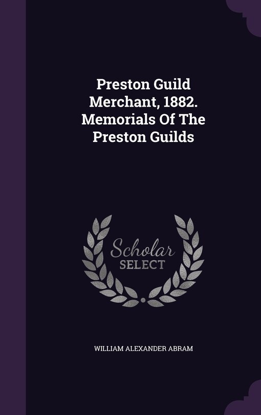 Couverture_Preston Guild Merchant, 1882. Memorials Of The Preston Guilds