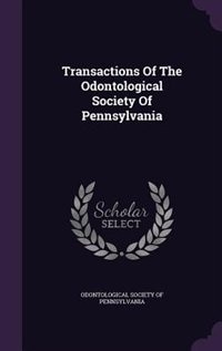 Couverture_Transactions Of The Odontological Society Of Pennsylvania