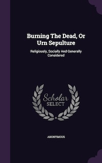 Front cover_Burning The Dead, Or Urn Sepulture